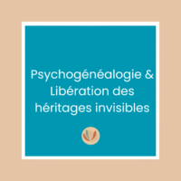 psychogénéalogie & libération des héritages invisibles